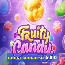 quina concurso 6000